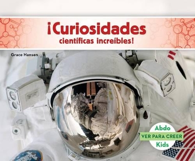 Book cover for Curiosidades Cientificas Increibles! (Science Facts to Surprise You!)