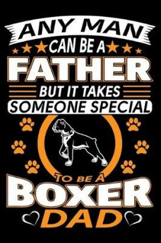 Cover of Any Man Can Be A Father But It Takes Someone Special To Be A Boxer Dad
