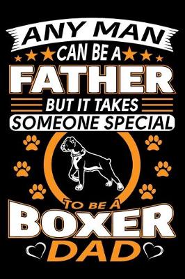 Book cover for Any Man Can Be A Father But It Takes Someone Special To Be A Boxer Dad