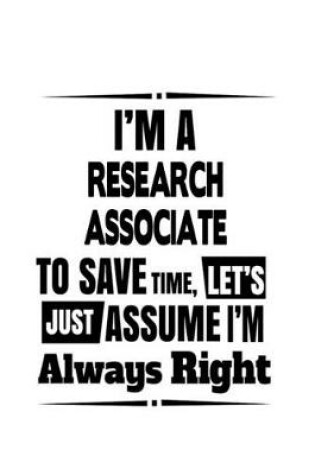 Cover of I'm A Research Associate To Save Time, Let's Assume That I'm Always Right