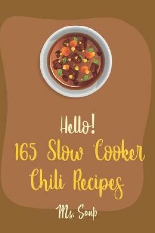 Cover of Hello! 165 Slow Cooker Chili Recipes