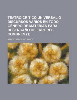 Book cover for Teatro Critico Universal Discursos Varios En Todo G Nero de Materias Para Desenga O de Errores Comunes (1)