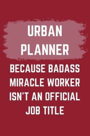 Cover of Urban Planner Because Badass Miracle Worker Isn't An Official Job Title