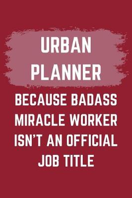 Book cover for Urban Planner Because Badass Miracle Worker Isn't An Official Job Title