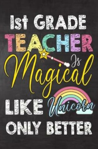 Cover of 1st Grade Teacher Is Magical Like Unicorn Only Better