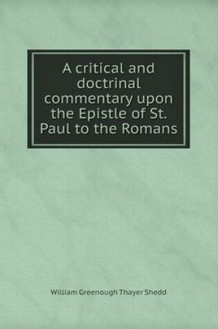 Cover of A critical and doctrinal commentary upon the Epistle of St. Paul to the Romans