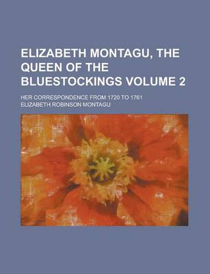Book cover for Elizabeth Montagu, the Queen of the Bluestockings; Her Correspondence from 1720 to 1761 Volume 2