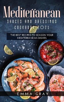 Book cover for Mediterranean Sauces and Dressings Cookbook 2021