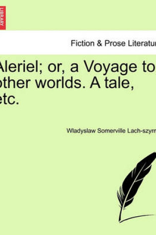 Cover of Aleriel; Or, a Voyage to Other Worlds. a Tale, Etc.