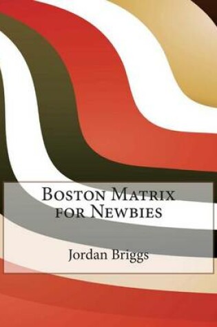 Cover of Boston Matrix for Newbies