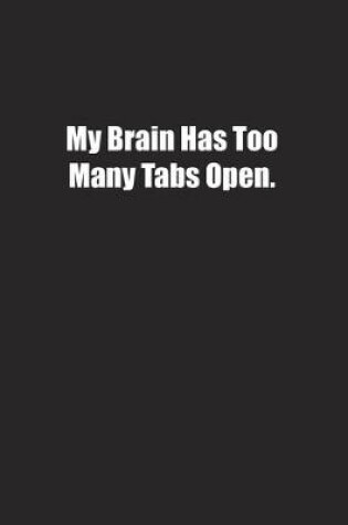 Cover of My Brain Has Too Many Tabs Open.