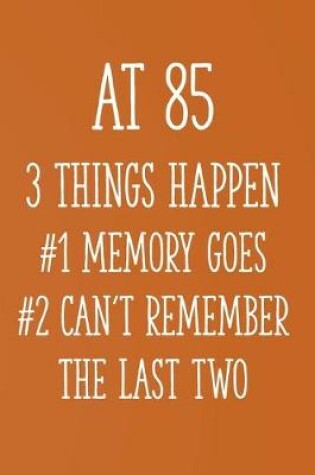 Cover of At 85 3 Things Happen #1 Memory Goes #2 Can't Remember the Last Two