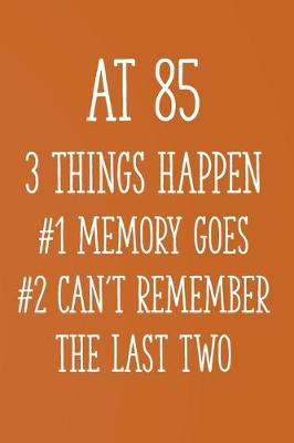Book cover for At 85 3 Things Happen #1 Memory Goes #2 Can't Remember the Last Two