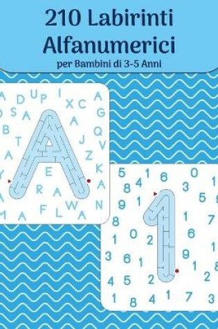 Cover of 210 Labirinti Alfanumerici per Bambini di 3-5 Anni