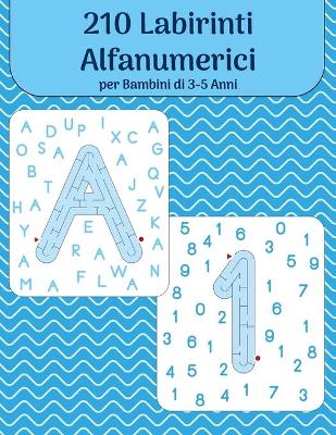 Book cover for 210 Labirinti Alfanumerici per Bambini di 3-5 Anni