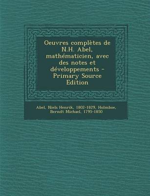 Book cover for Oeuvres Completes de N.H. Abel, Mathematicien, Avec Des Notes Et Developpements - Primary Source Edition
