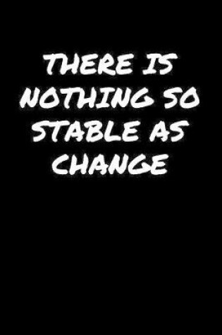 Cover of There Is Nothing So Stable As Change�