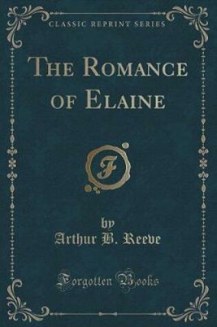 Cover of The Romance of Elaine (Classic Reprint)