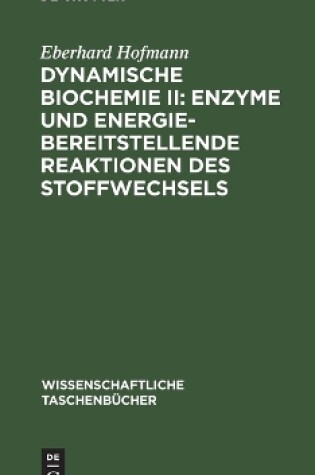 Cover of Dynamische Biochemie II: Enzyme Und Energiebereitstellende Reaktionen Des Stoffwechsels