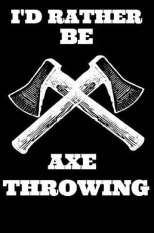 Cover of I'd Rather be Axe Throwing