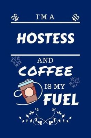 Cover of I'm A Hostess And Coffee Is My Fuel