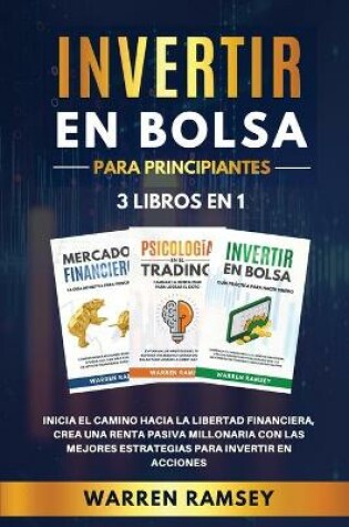 Cover of INVERTIR EN BOLSA PARA PRINCIPIANTES 3 LIBROS EN 1 Inicia El Camino Hacia La Libertad Financiera, Crea Una Renta Pasiva Millonaria Con Las Mejores Estrategias Para Invertir En Acciones