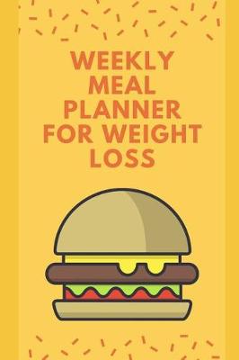 Book cover for Weekly Meal Planner For Weight Loss