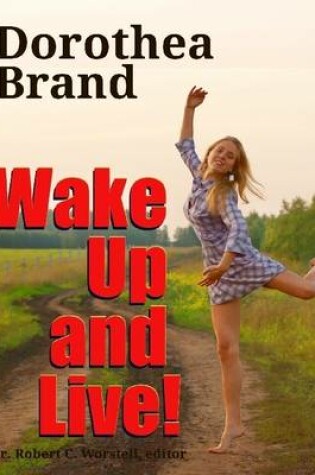 Cover of Dorothea Brande - Wake Up and Live