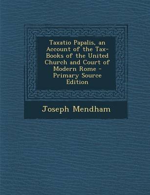 Book cover for Taxatio Papalis, an Account of the Tax-Books of the United Church and Court of Modern Rome