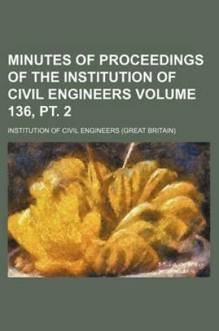 Cover of Minutes of Proceedings of the Institution of Civil Engineers Volume 136, PT. 2