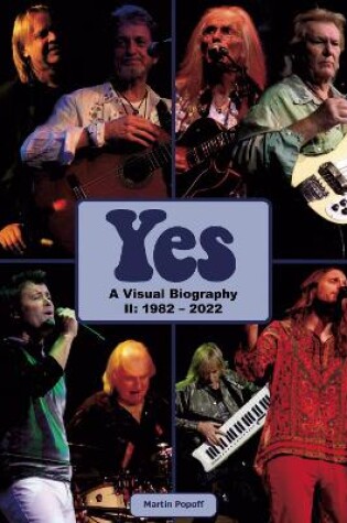 Cover of Yes: A Visual Biography II: 1982 - 2022