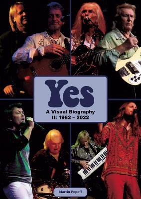 Book cover for Yes: A Visual Biography II: 1982 - 2022