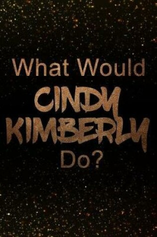 Cover of What Would Cindy Kimberly Do?