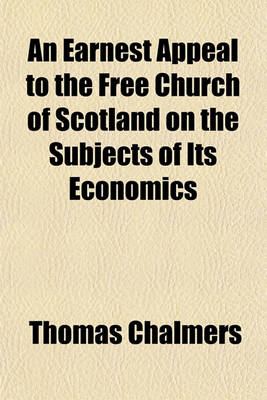 Book cover for An Earnest Appeal to the Free Church of Scotland on the Subjects of Its Economics