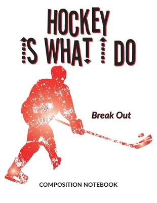 Book cover for Hockey Is What I Do School Composition Wide-Lined Notebook