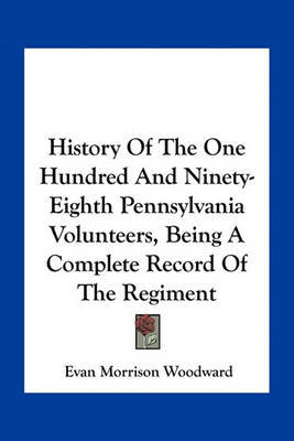 Book cover for History of the One Hundred and Ninety-Eighth Pennsylvania Volunteers, Being a Complete Record of the Regiment