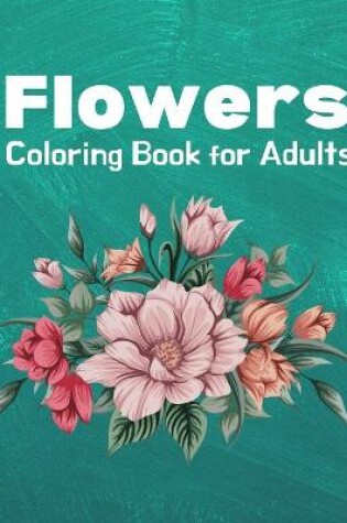 Cover of Flowers Coloring Book for Adults