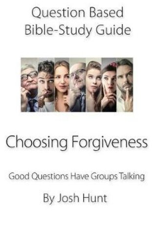 Cover of Question-based Bible Study Guide -- Choosing Forgiveness