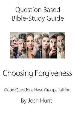 Cover of Question-based Bible Study Guide -- Choosing Forgiveness