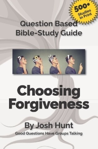 Cover of Question-based Bible Study Guide -- Choosing Forgiveness