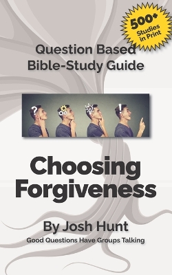 Book cover for Question-based Bible Study Guide -- Choosing Forgiveness