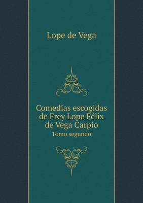 Book cover for Comedias escogidas de Frey Lope Félix de Vega Carpio Tomo segundo