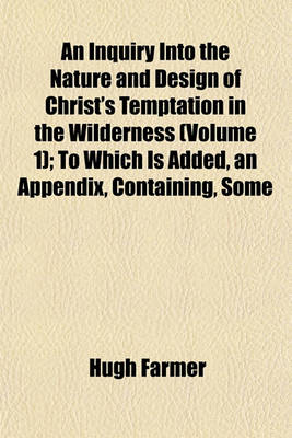 Book cover for An Inquiry Into the Nature and Design of Christ's Temptation in the Wilderness (Volume 1); To Which Is Added, an Appendix, Containing, Some