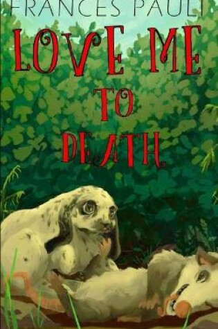 Cover of Love Me To Death