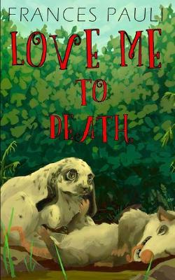 Book cover for Love Me To Death