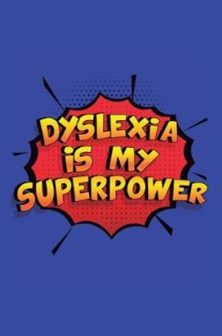 Cover of Dyslexia Is My Superpower