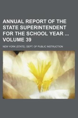 Cover of Annual Report of the State Superintendent for the School Year Volume 39