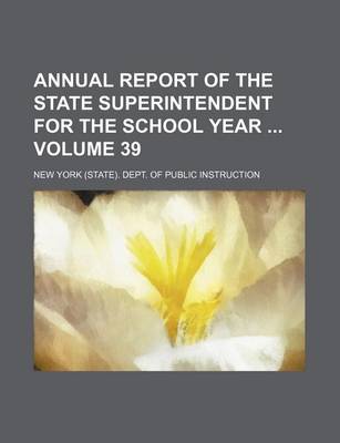 Book cover for Annual Report of the State Superintendent for the School Year Volume 39