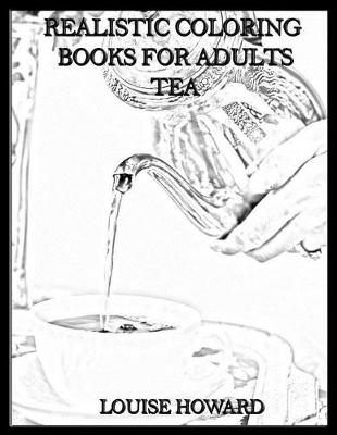 Cover of Realistic Coloring Books for Adults Tea