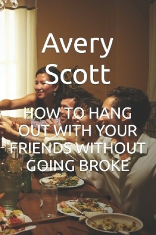 Cover of How to Hang Out with Your Friends Without Going Broke